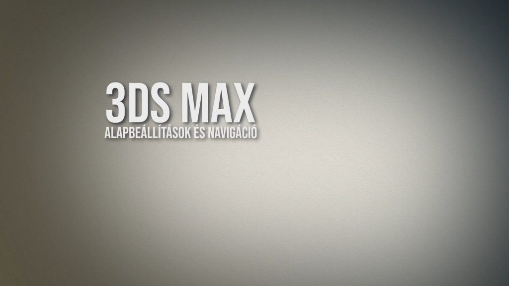 3ds Max - alapbeállítások, navigáció