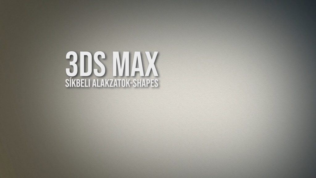 3ds Max - síkbeli alakzatok, shapes