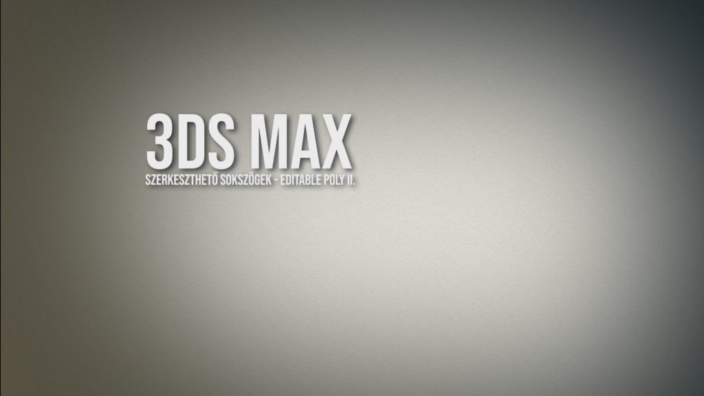 3ds Max – szerkeszthető sokszögek, editable poly II.