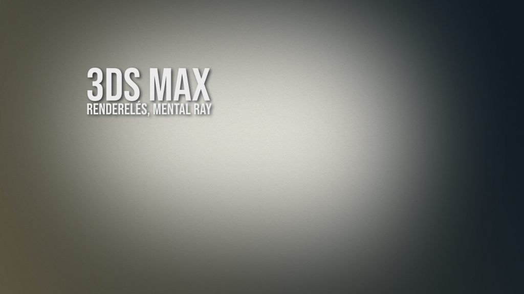 3ds Max – renderelés, mental ray